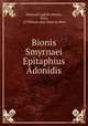 Bionis smyrnaei epitaphius adonidis, Heinrich Ludolf Ahrens, Bion, of Phlossa near Smyrna Bion 