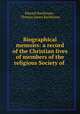Biographical memoirs: a record of the Christian lives of members of the religious Society of ., Edward Backhouse , Thomas James Backhouse 