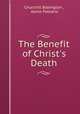 The Benefit of Christ`s Death, Churchill Babington , Aonio Paleario 