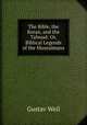 The Bible, the Koran, and the Talmud: Or, Biblical Legends of the Mussulmans, Gustav Weil 