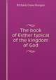 The book of Esther typical of the kingdom of God, Richard Cope Morgan 