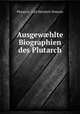 Ausgew?hlte Biographien des Plutarch, Plutarch, Carl Heinrich Sintenis 