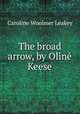 The broad arrow, by Oline Keese, Caroline Woolmer Leakey 