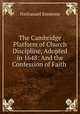 The Cambridge Platform of Church Discipline, Adopted in 1648: And the Confession of Faith ., Nathanael Emmons 