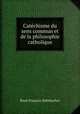 Catechisme du sens commun et de la philosophie catholique, Rene Francois Rohrbacher 