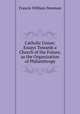Catholic Union: Essays Towards a Church of the Future, as the Organization of Philanthropy, Francis William Newman 