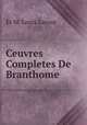Ceuvres Completes De Branthome, Et M. Louis Lacour 