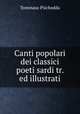 Canti popolari dei classici poeti sardi tr. ed illustrati, Tommaso Pischedda 