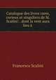 Catalogue des livres rares, curieux et singuliers de M. Scalini: . dont la vent aura lieu a ., Francesco Scalini 