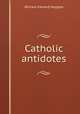 Catholic antidotes, William Edward Heygate 