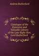Catalogue of the Extensive and Valuable Library of the Late Right Hon. Lord Rutherfurd ., Andrew Rutherfurd 