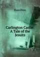 Carlington Castle: A Tale of the Jesuits, Hamilton 