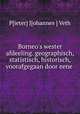 Borneo`s wester afdeeling. geographisch, statistisch, historisch, voorafgegaan door eene ., P[ieter] J[ohannes ] Veth 