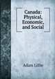 Canada: Physical, Economic, and Social, Adam Lillie 