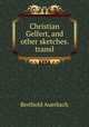 Christian Gellert, and other sketches. transl, Berthold Auerbach 