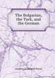 The Bulgarian, the Turk, and the German, Andrew Archibald Paton 