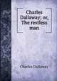 Charles Dallaway; or, The restless man, Charles Dallaway 