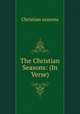 The Christian Seasons: (In Verse)., Christian seasons 