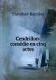 Cendrillon: comdie en cinq actes, Theodore Barriere 