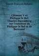 Clment V et Philippe le Bel: Charles Daremberg sur l`entrevue de Philippe le Bel et de Bertrand ., Joseph Francois Rabanis 