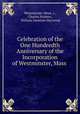 Celebration of the One Hundredth Anniversary of the Incorporation of Westminster, Mass ., Westminster (Mass .)., Charles Hudson , William Sweetzer Heywood 