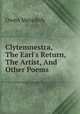 Clytemnestra, The Earl`s Return, The Artist, And Other Poems, Owen Meredith 