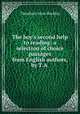 The boy`s second help to reading: a selection of choice passages from English authors, by T.A ., Theodore Alois Buckley 