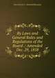 By Laws and General Rules and Regulations of the Board .: Amended Dec. 29, 1858, New York (N.Y .). Board of Education 