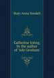 Catherine Irving, by the author of `Ada Gresham`., Mary Anna Needell 