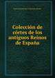 Coleccion de cortes de los antiguos Reinos de Espana, Real Academia de la Historia (Spain) 