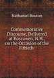 Commemorative Discourse, Delivered at Boscawen, N.H., on the Occasion of the Fiftieth ., Nathaniel Bouton 