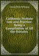 California Probate Law and Practice: Being a Compilation of All the Statutes ., David Price Belknap 