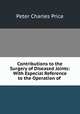 Contributions to the Surgery of Diseased Joints: With Especial Reference to the Operation of ., Peter Charles Price 