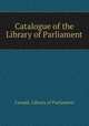 Catalogue of the Library of Parliament, Canada. Library of Parliament 