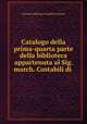 Catalogo della prima-quarta parte della biblioteca appartenuta al Sig. march. Costabili di ., Giovanni Battista Costabili Containi 