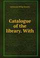 Catalogue of the library. With, American Whig Society 