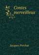 Contes merveilleux ., Jacques Porchat 