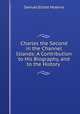 Charles the Second in the Channel Islands: A Contribution to His Biography, and to the History ., Samuel Elliott Hoskins 