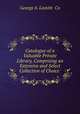 Catalogue of a Valuable Private Library, Comprising an Extensive and Select Collection of Choice ., George A. Leavitt & Co 