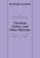 Christian Gellert, and Other Sketches, Berthold Auerbach 
