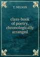 class-book of poetry,chronologically arranged, T. Nelson 