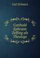 Cotthold Ephraim Zeffing als Theologe, Carl Schwarz 
