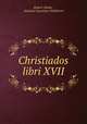 Christiados libri XVII., Robert Clarke , Aloysius Cassianus Walthierer 