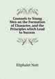 Counsels to Young Men on the Formation of Character, and the Principles which Lead to Success ., Eliphalet Nott 