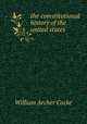 the comstitutional history of the united states, William Archer Cocke 
