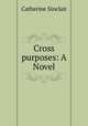 Cross purposes: A Novel, Sinclair Catherine 