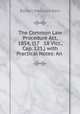 The Common Law Procedure Act, 1854, (17 & 18 Vict., Cap. 125,) with Practical Notes: An ., Robert Malcolm Kerr 