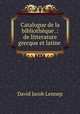 Catalogue de la bibliothque .: de litterature grecque et latine ., David Jacob Lennep 