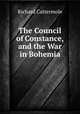 The Council of Constance, and the War in Bohemia, Richard Cattermole 