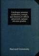 Catalogus senatus academici, eorum, qui munera et officia gesserunt, quique alicujus gradus ., Harvard University 